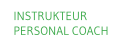 INSTRUKTEUR    PERSONAL COACH