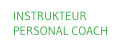 INSTRUKTEUR    PERSONAL COACH